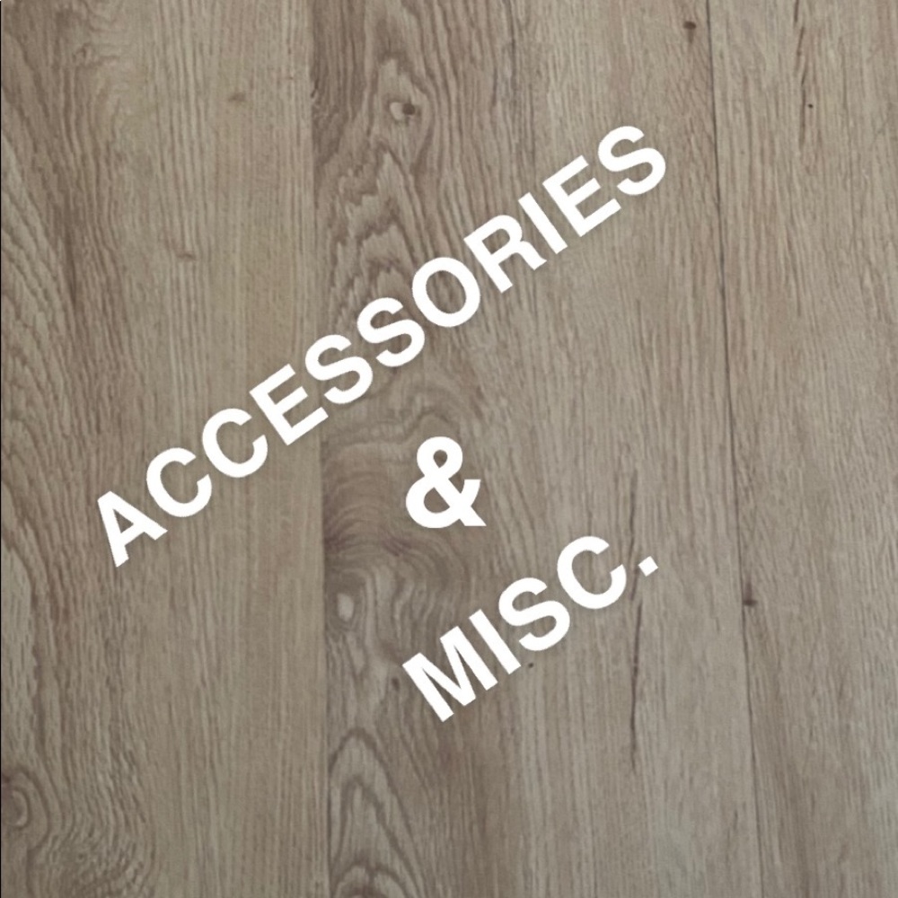 ACCESSORIES & MISC!